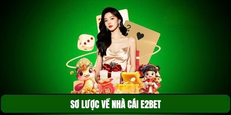 Sơ lược về nhà cái E2BET