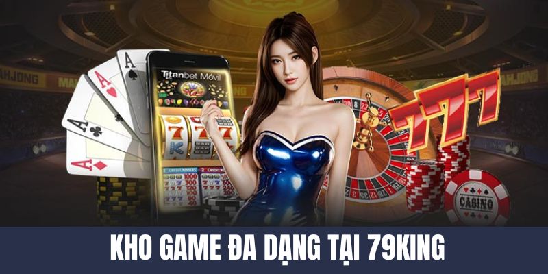 Khám phá sản phẩm game có tại 79KING